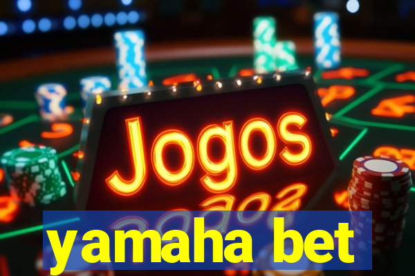 yamaha bet