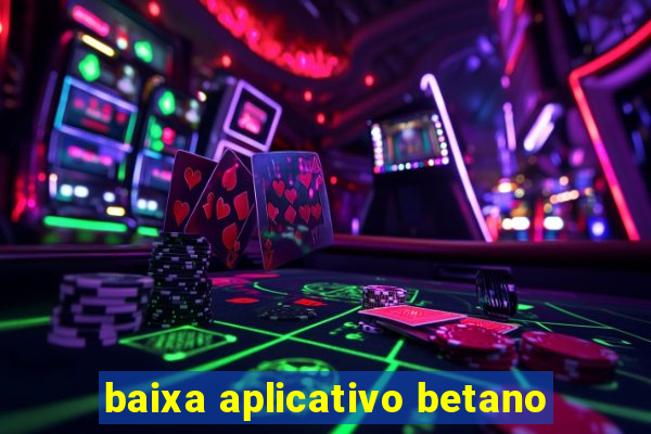 baixa aplicativo betano