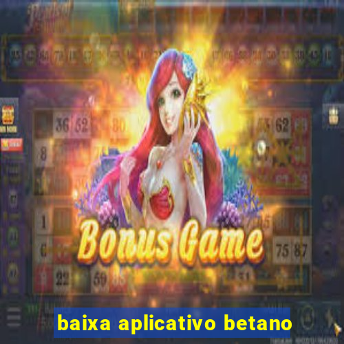 baixa aplicativo betano