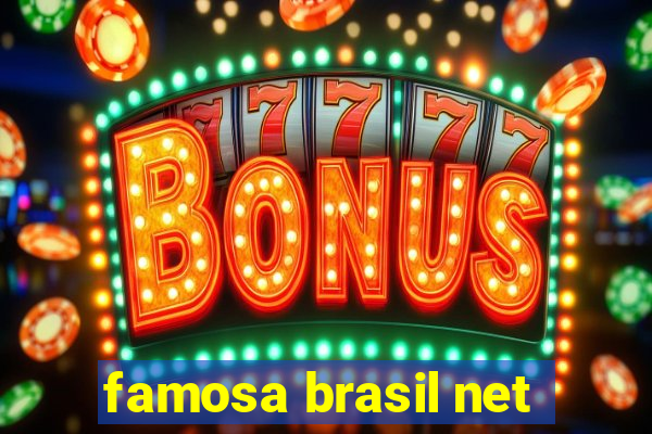 famosa brasil net