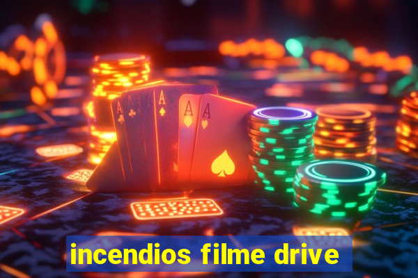 incendios filme drive