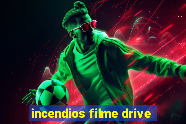 incendios filme drive