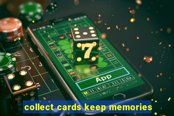 collect cards keep memories