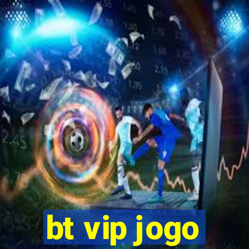 bt vip jogo