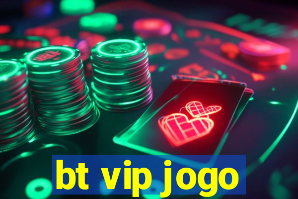 bt vip jogo