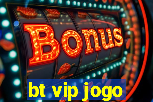 bt vip jogo