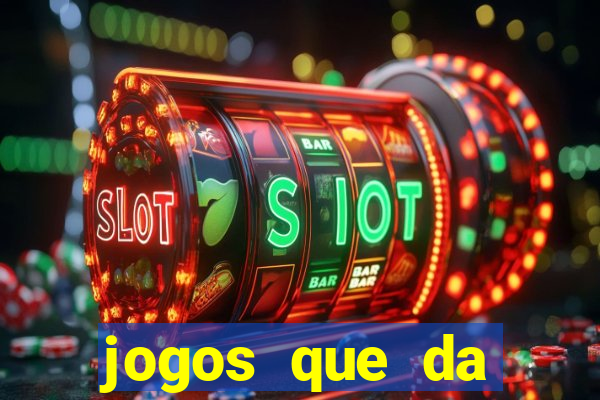 jogos que da dinheiro sem depositar