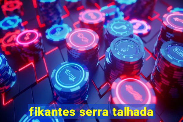 fikantes serra talhada