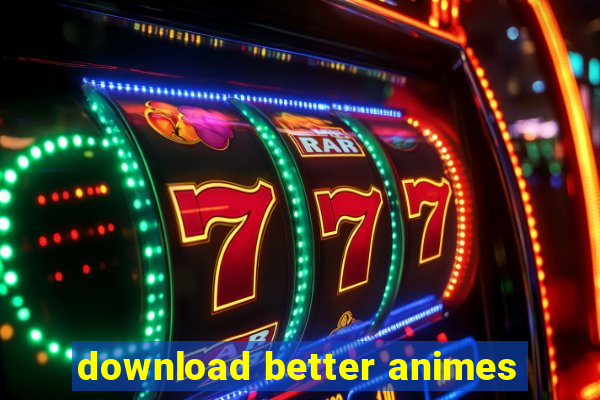 download better animes