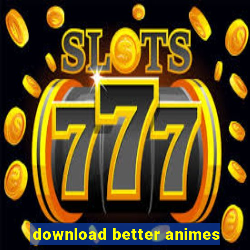 download better animes