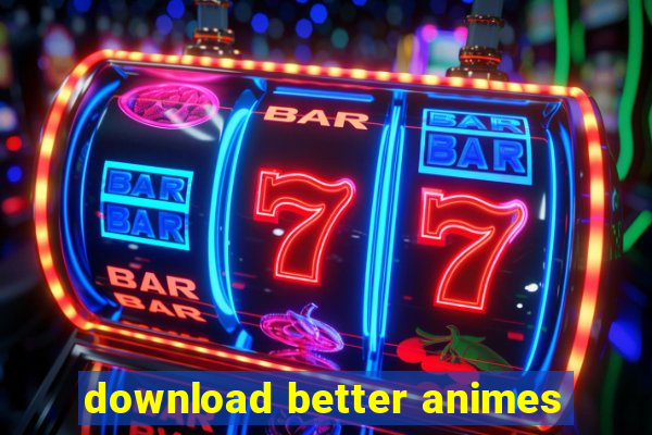 download better animes