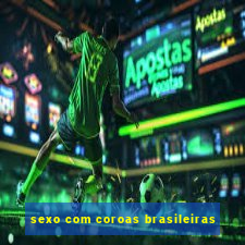 sexo com coroas brasileiras