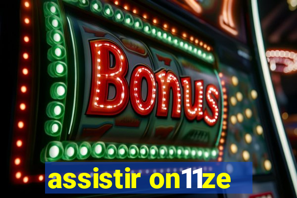 assistir on11ze