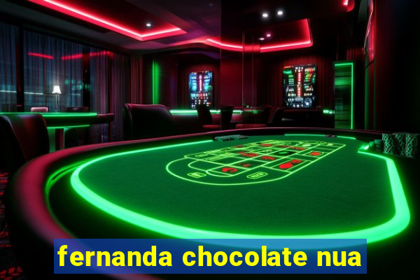 fernanda chocolate nua