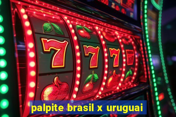 palpite brasil x uruguai