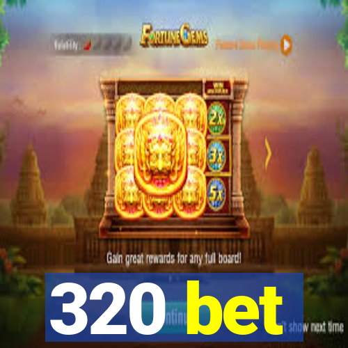 320 bet