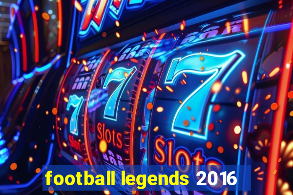 football legends 2016