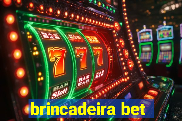 brincadeira bet