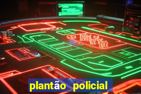 plantão policial manaus hoje