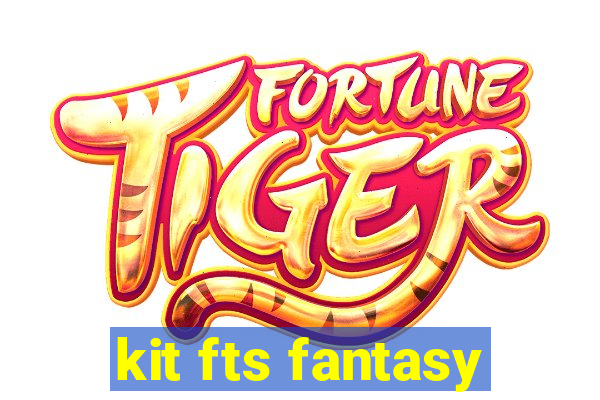 kit fts fantasy