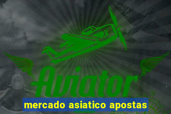 mercado asiatico apostas