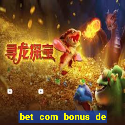 bet com bonus de cadastro sem deposito