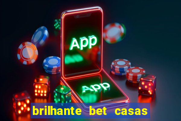 brilhante bet casas de apostas