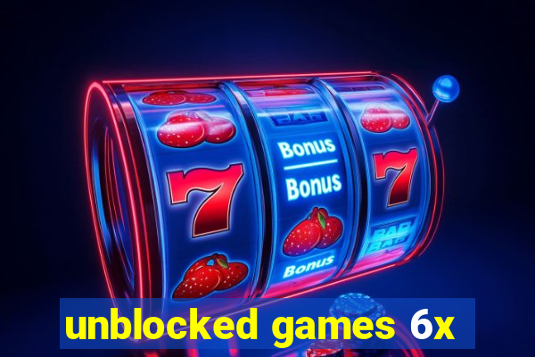 unblocked games 6x