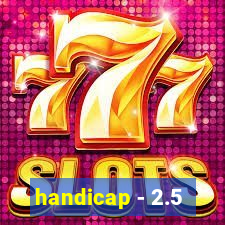 handicap - 2.5