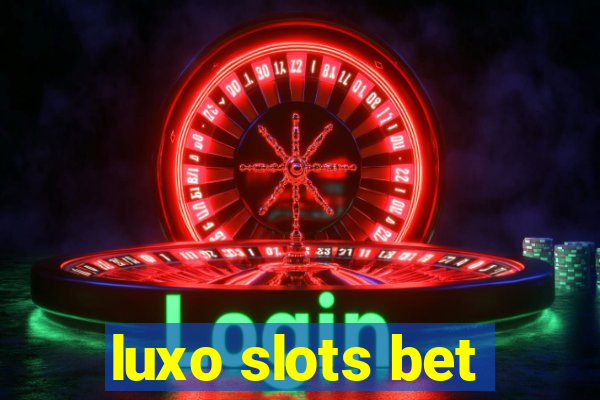 luxo slots bet