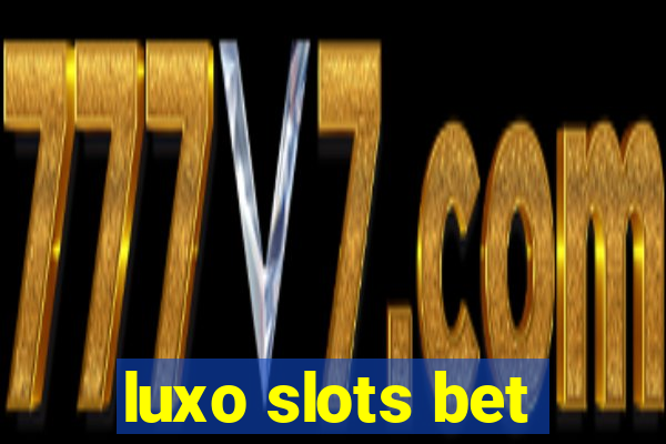 luxo slots bet