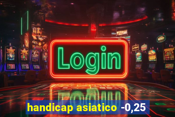 handicap asiatico -0,25