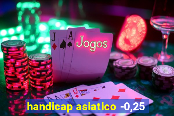 handicap asiatico -0,25