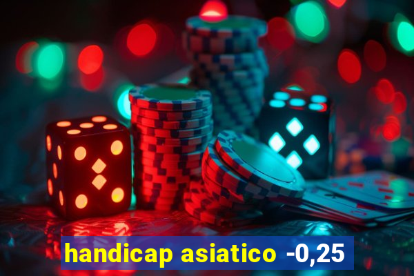 handicap asiatico -0,25