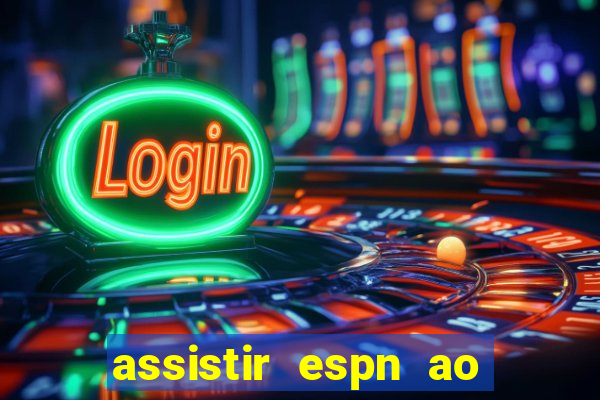 assistir espn ao vivo multicanais