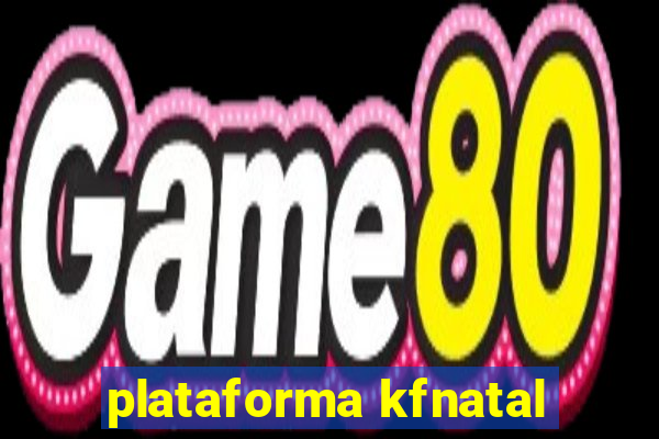 plataforma kfnatal