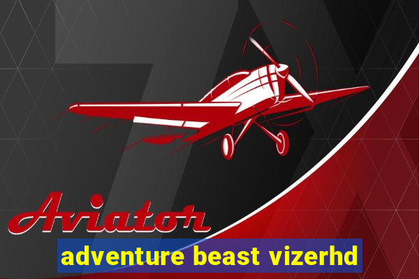 adventure beast vizerhd