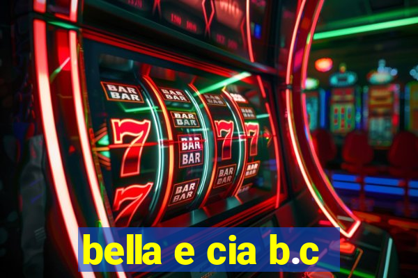 bella e cia b.c