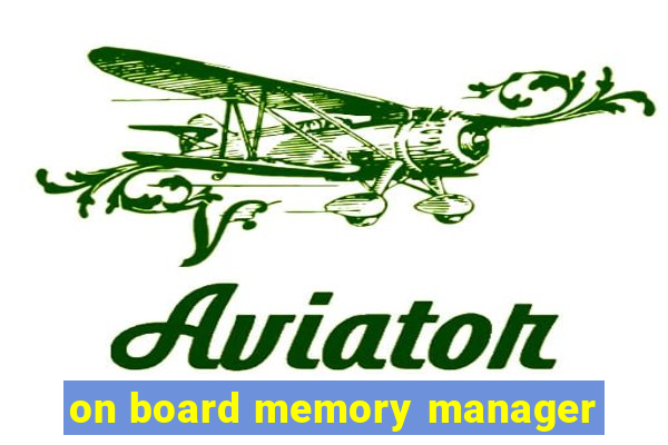 on board memory manager