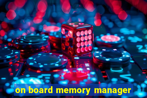 on board memory manager