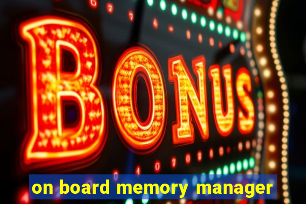 on board memory manager