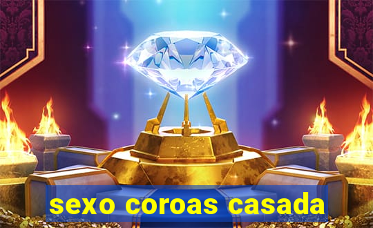 sexo coroas casada