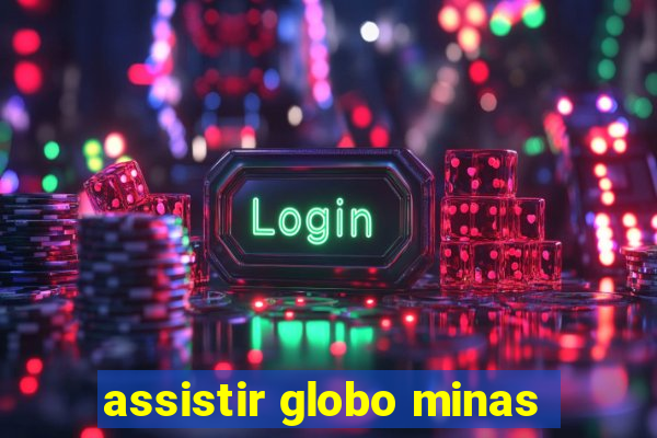 assistir globo minas