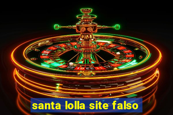 santa lolla site falso