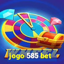 jogo 585 bet