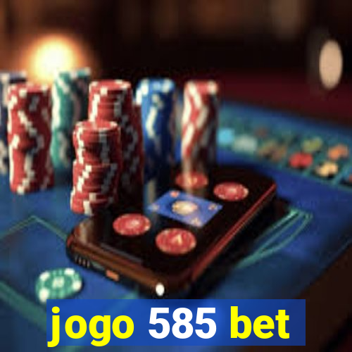 jogo 585 bet