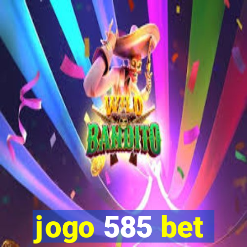 jogo 585 bet