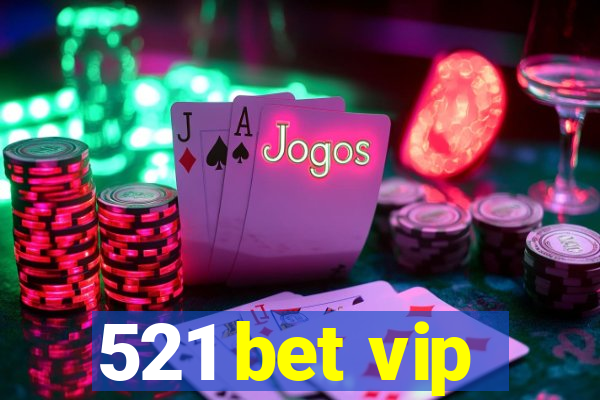 521 bet vip