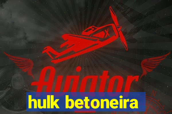 hulk betoneira