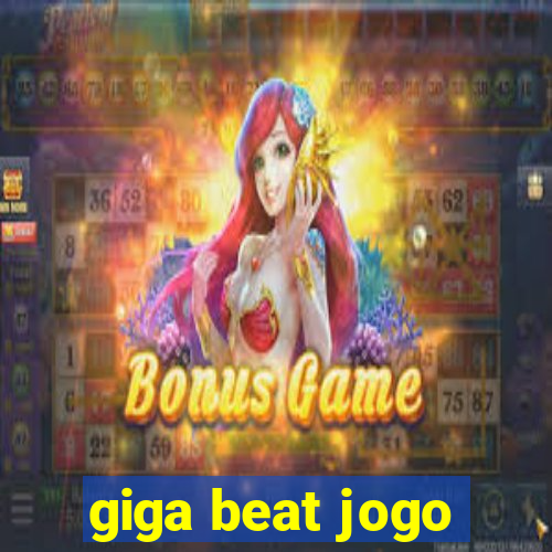 giga beat jogo